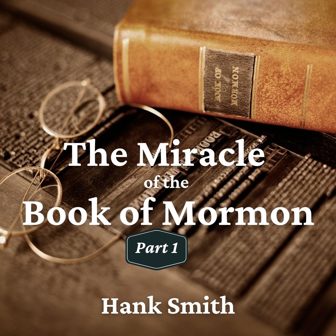 Read more about the article The Miracle of the Book of Mormon: Part 1