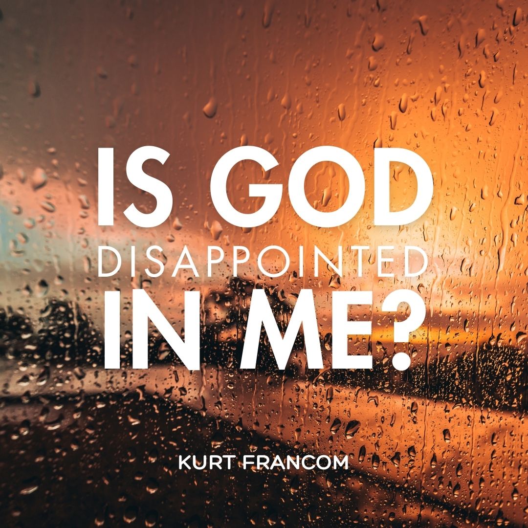 Read more about the article Is God Disappointed in Me?